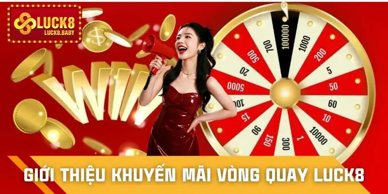 vong-quay-may-man-luck8-hinh-thuc-khuyen-mai-quen-thuoc